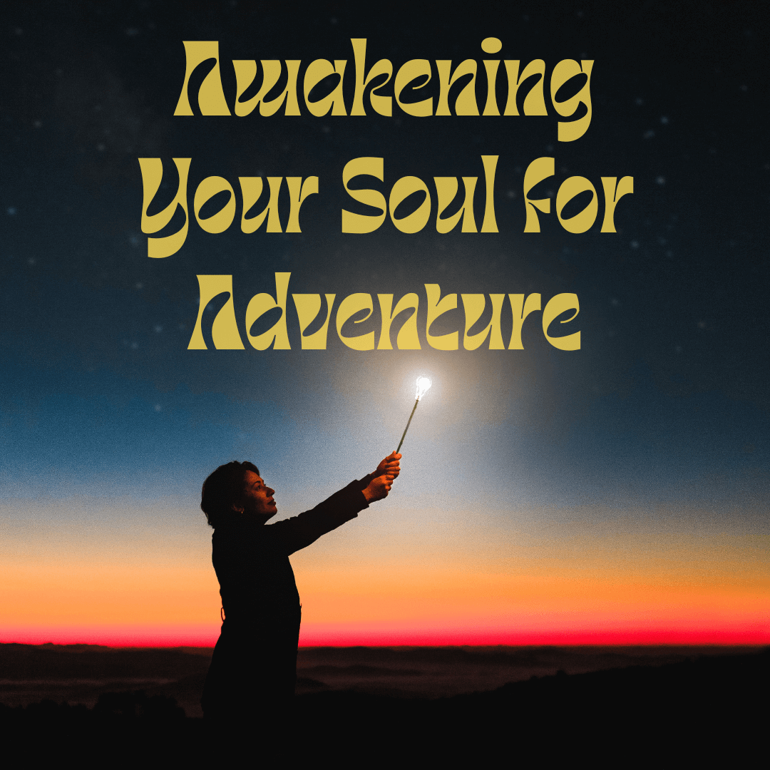 Awakening Your Soul for Adventure