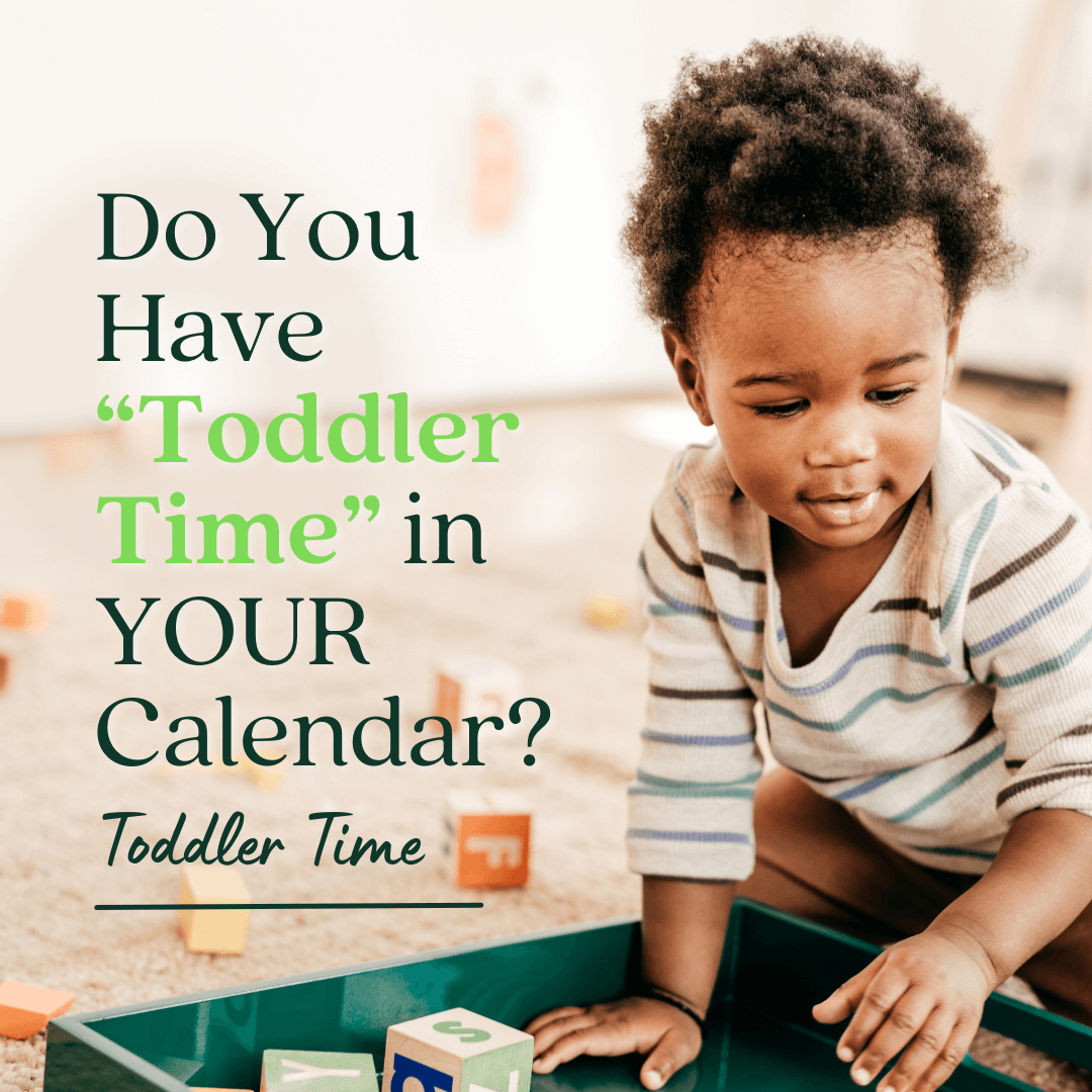 Do You Have “Toddler Time” in YOUR Calendar