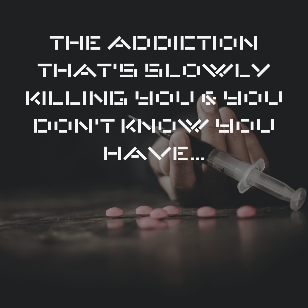 The Addiction that’s Slowly Killing You & You Don’t Know You Have