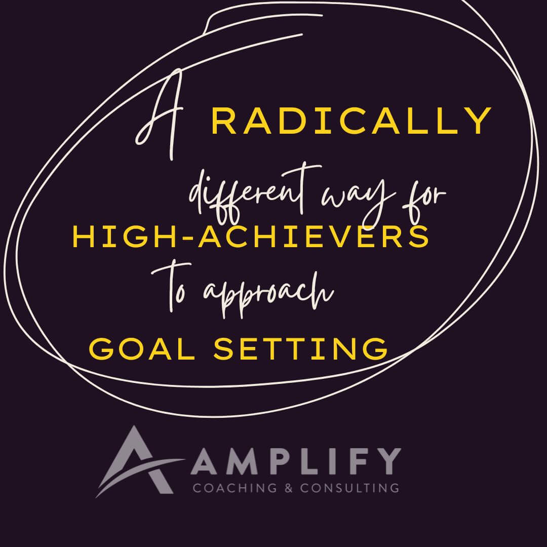 A Radically Different Way for High Achievers to approach Goal Setting