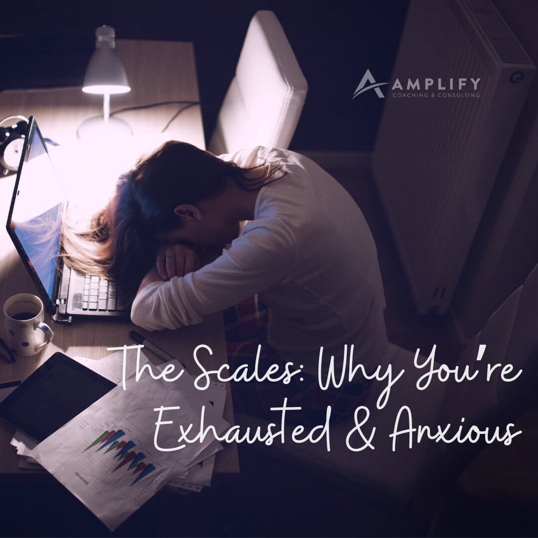 The Scales: Why You’re Exhausted & Anxious