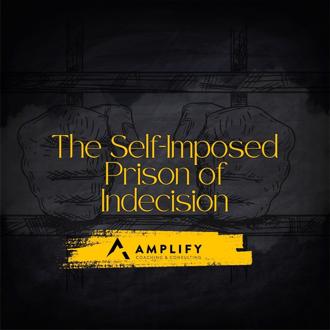 The Self-Imposed Prison of Indecision