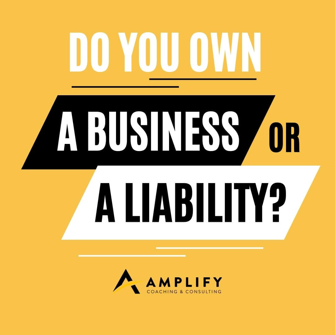 Do You Own a Business or a Liability?