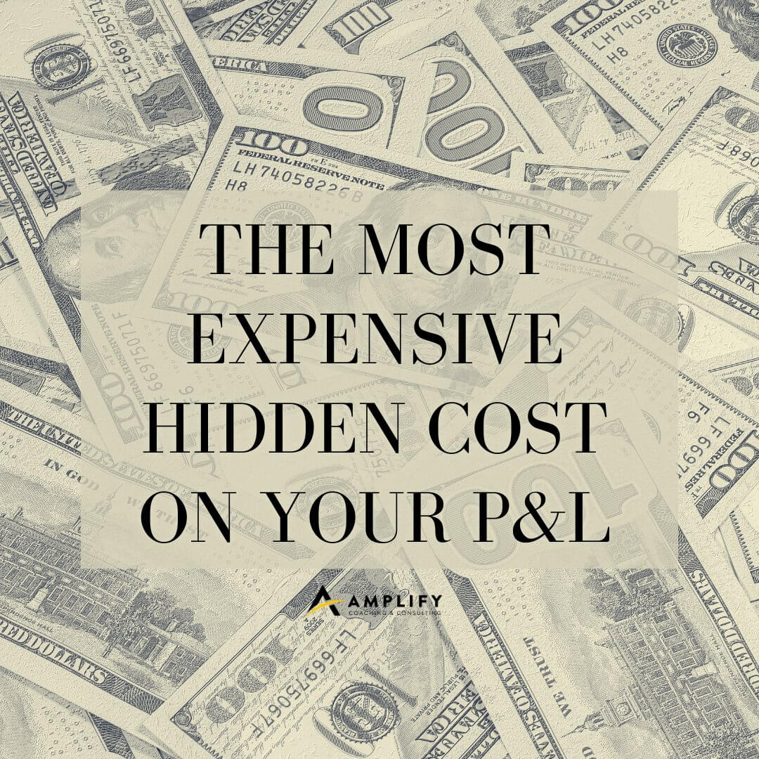 The Most Expensive HIDDEN Cost on Your P&L