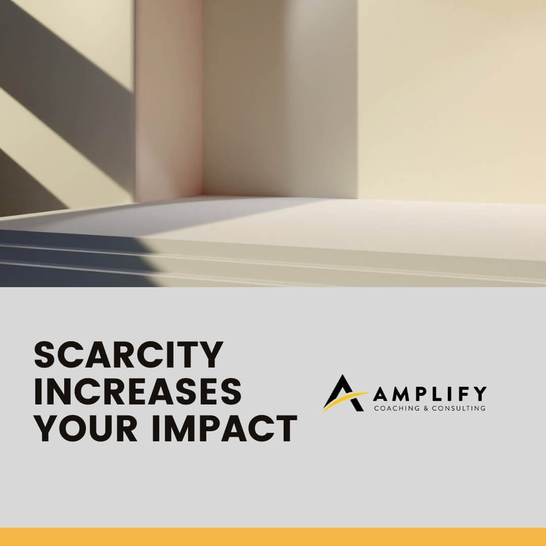 Scarcity Increases Your Impact