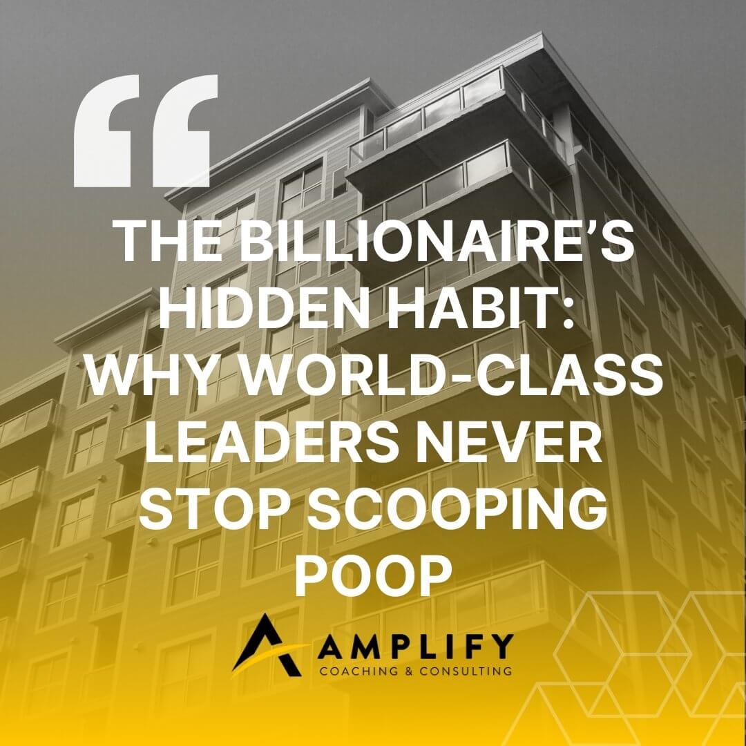 The Billionaire’s Hidden Habit Why World-Class Leaders Never Stop Scooping Poop