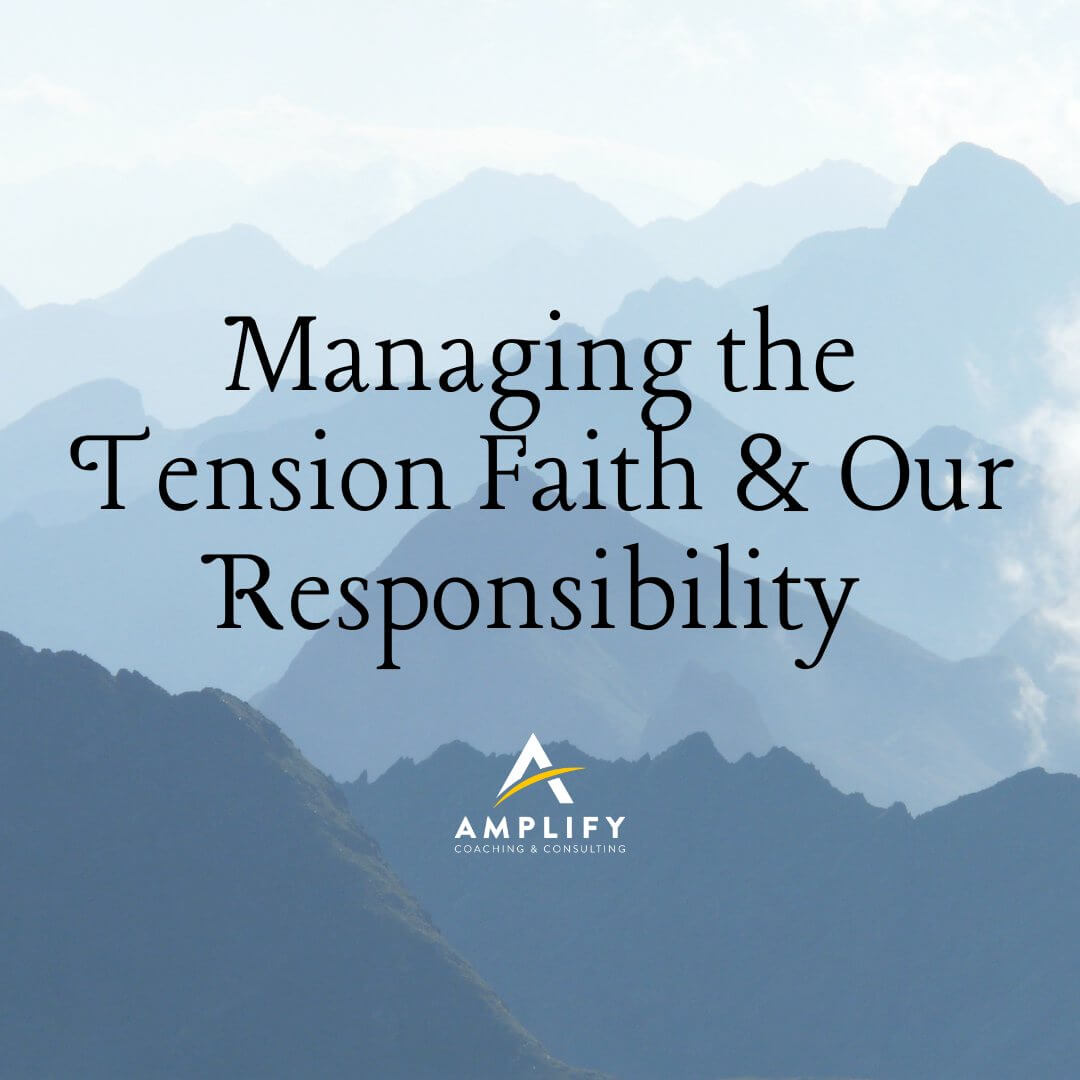 Managing the Tension Faith & Our Responsibility