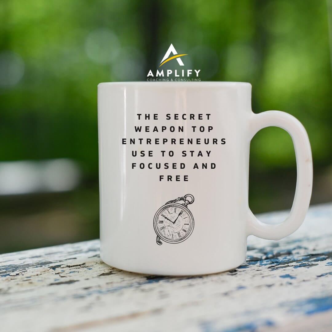 The Secret Weapon Top Entrepreneurs Use to Stay Focused and Free
