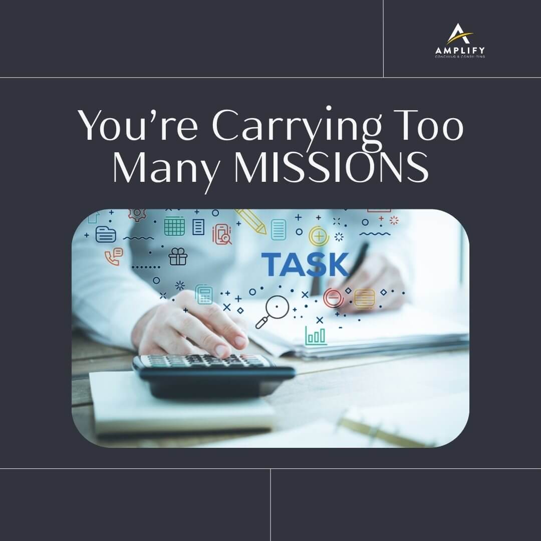 You’re Carrying Too Many MISSIONS At Once
