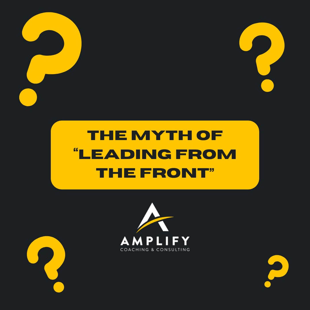 The MYTH of “Leading from the Front”