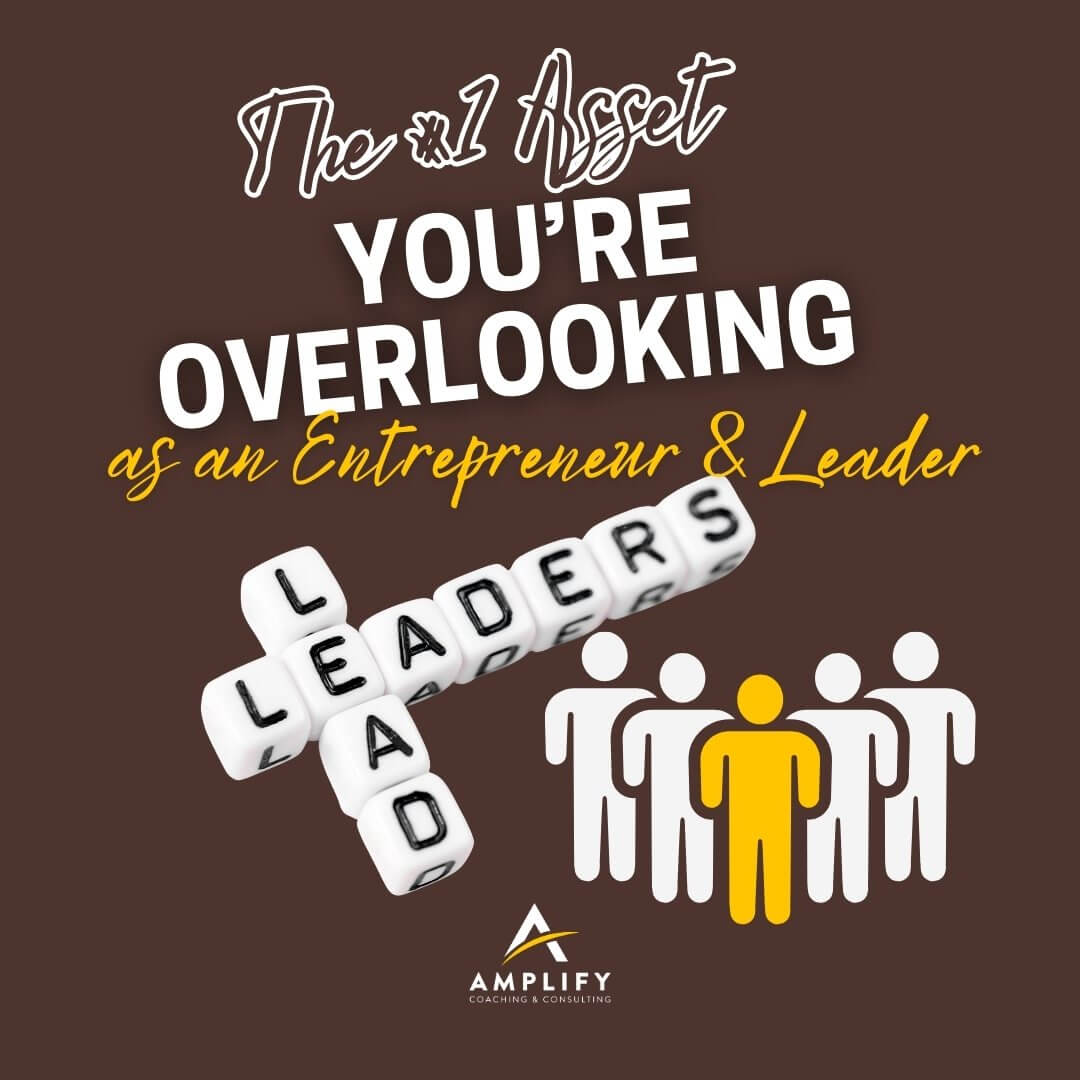 The #1 Asset You’re Overlooking as an Entrepreneur & Leader