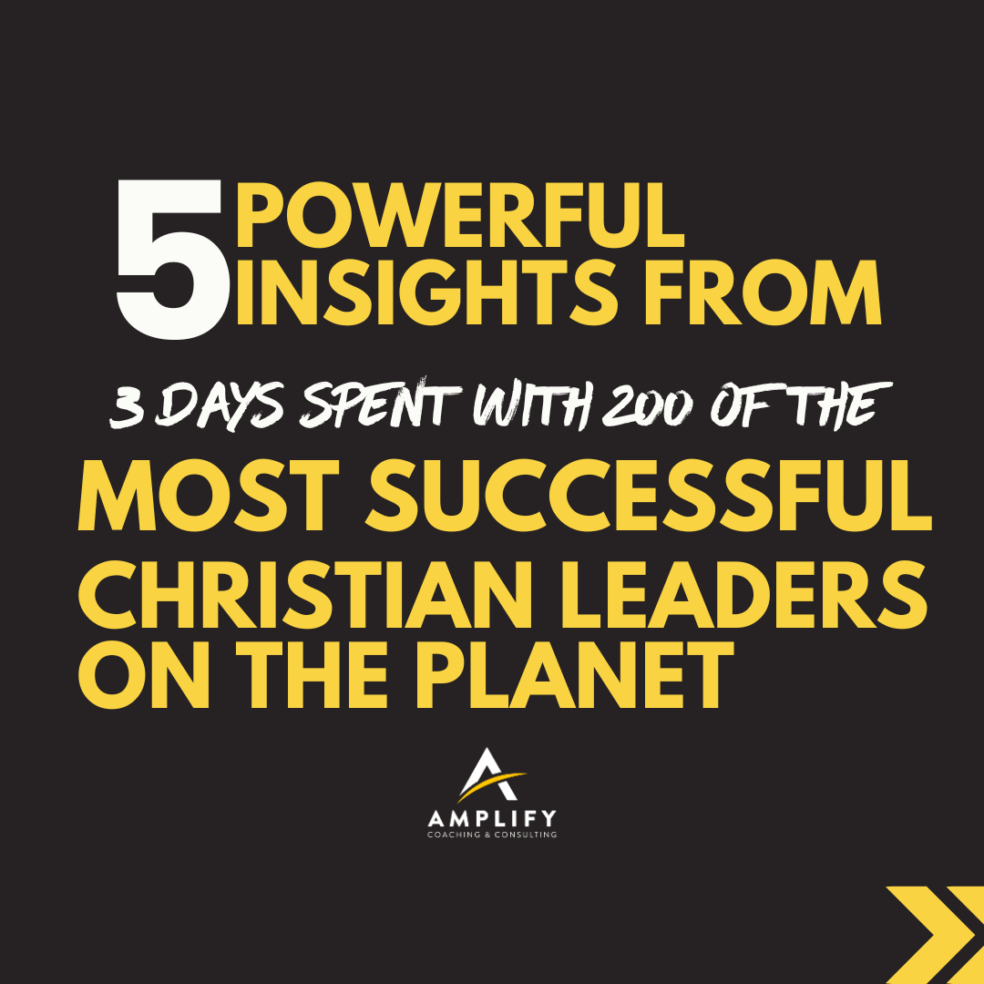 5 Powerful Insights from 3 Days Spent with 200 of the Most Successful Christian Leaders on the Planet