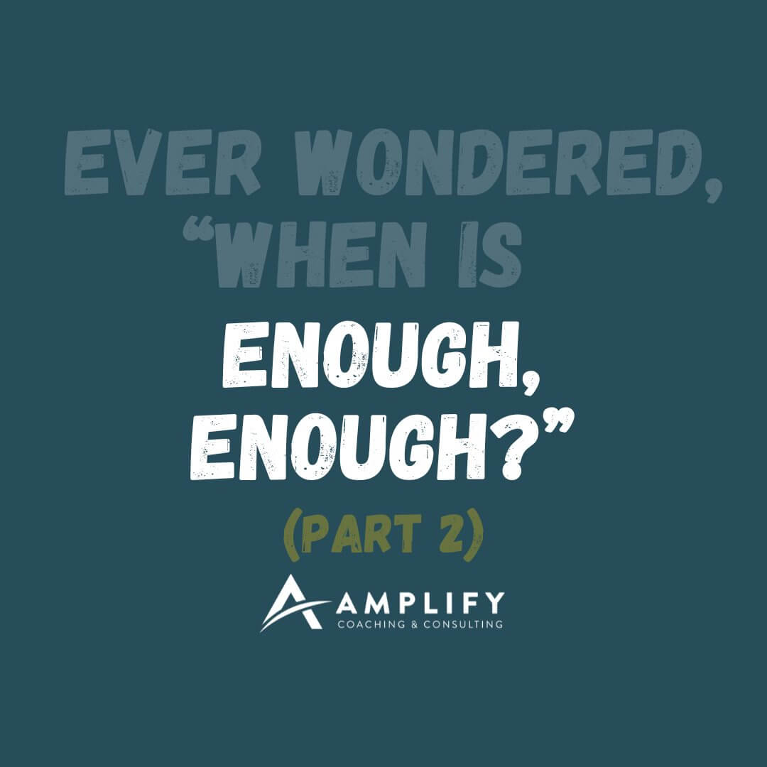 Ever Wondered, “When is Enough, Enough” (Part 2)