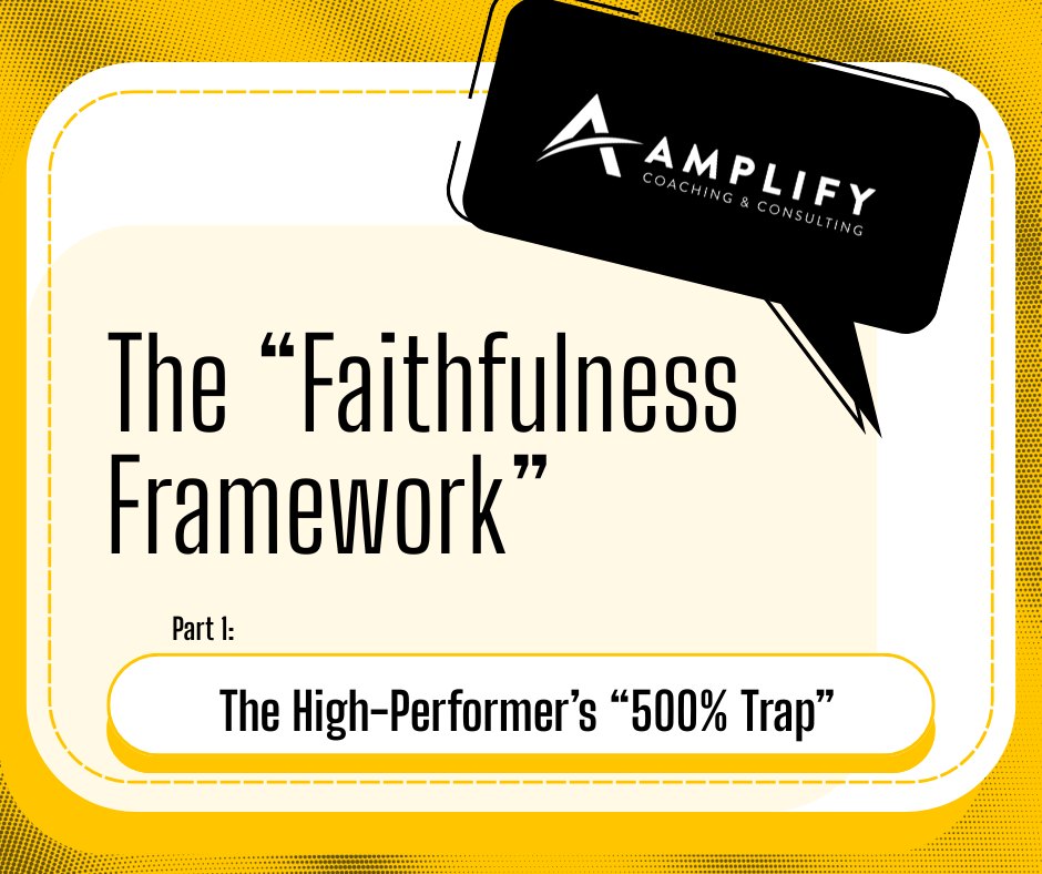The “Faithfulness Framework,” Part 1: The High-Performer’s “500% Trap”