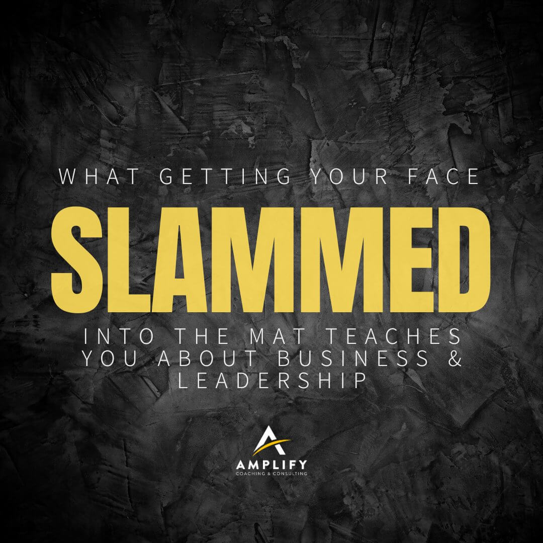 What Getting Your Face Slammed into the Mat Teaches You About Business & Leadership
