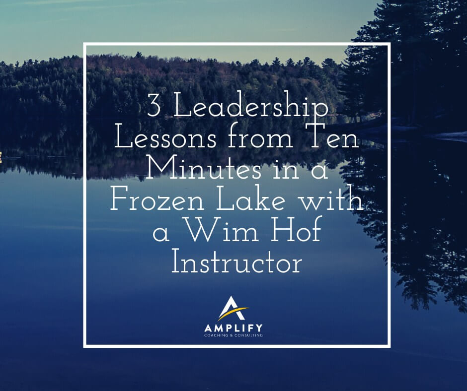 3 Leadership Lessons from Ten Minutes in a Frozen Lake with a Wim Hof Instructor