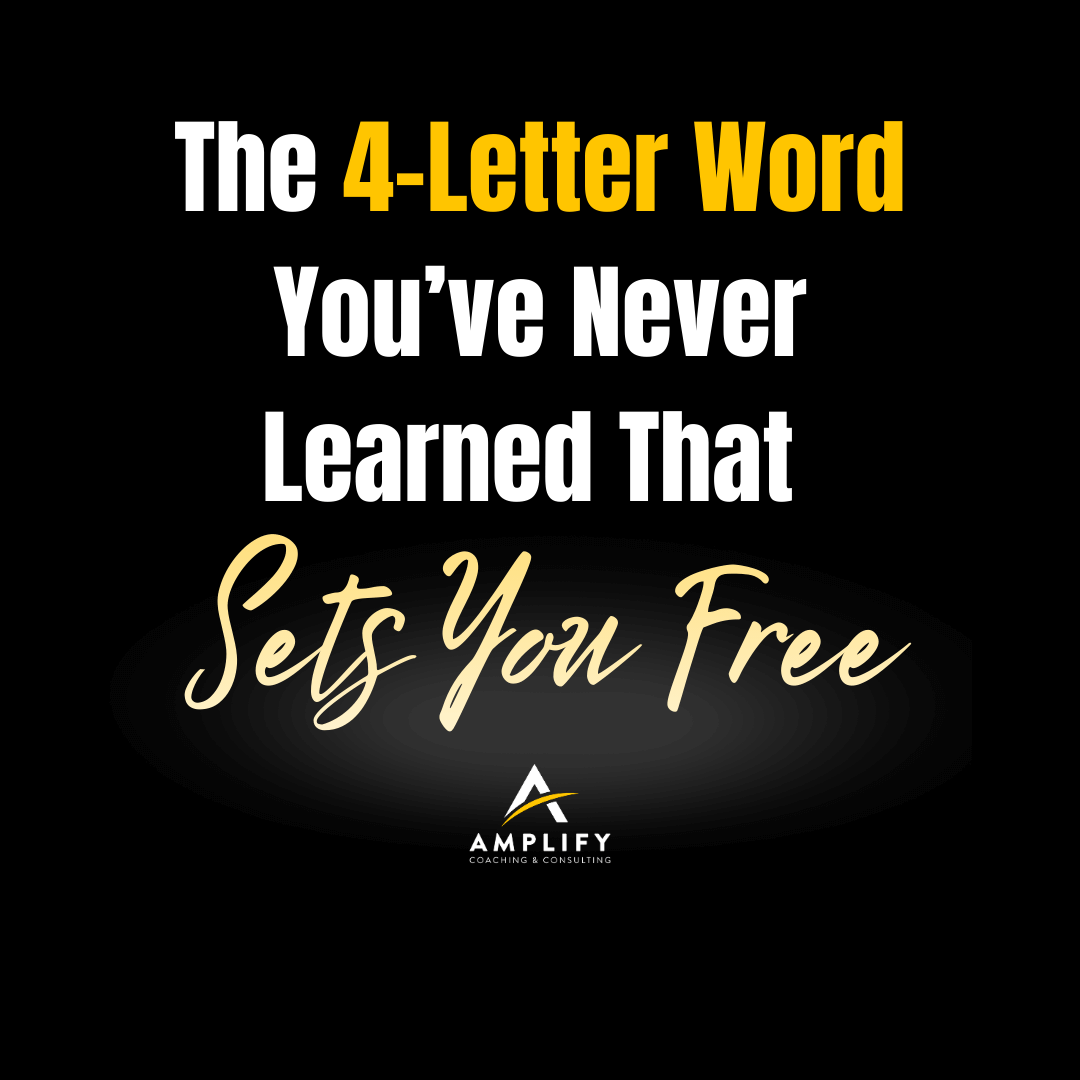 The 4-Letter Word You’ve Never Learned That Sets You Free