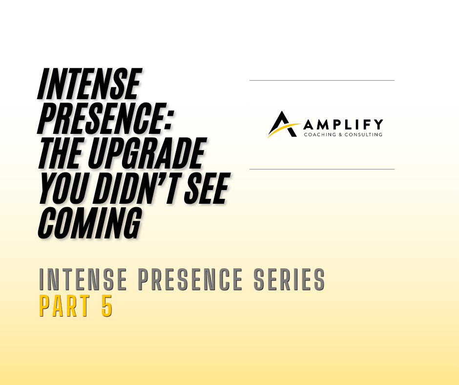 Intense Presence The Upgrade You Didn’t See Coming
