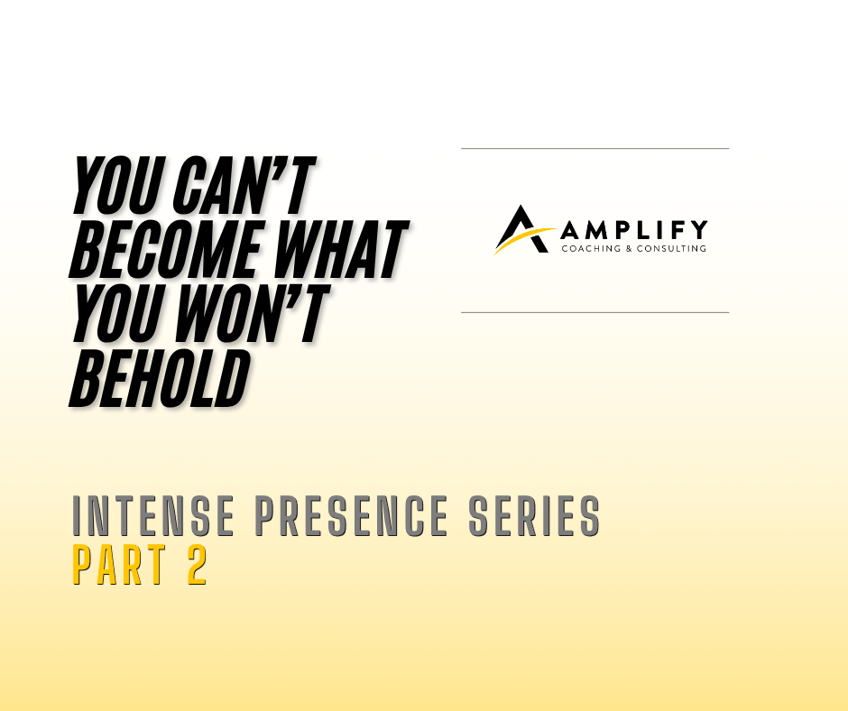 You Can’t Become What You Won’t Behold